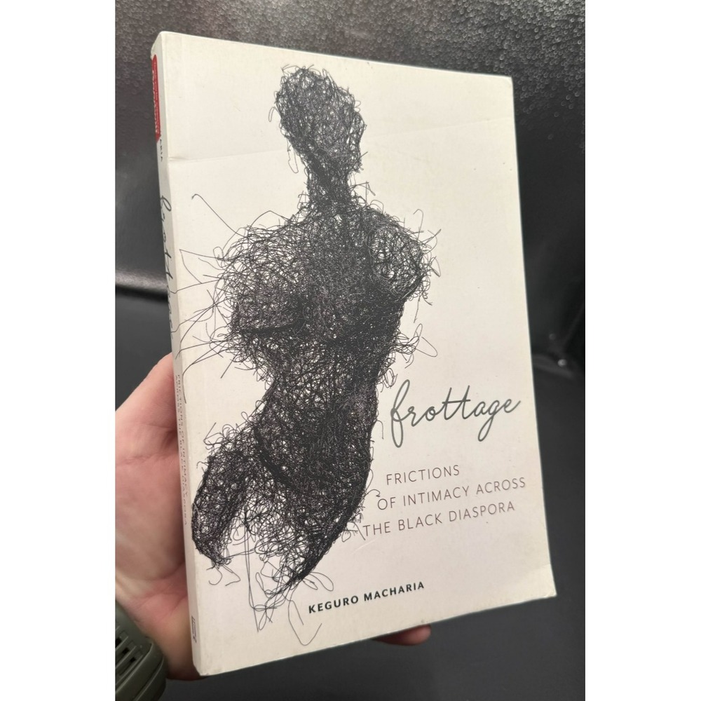 Frottage: Frictions of Intimacy Across the Black Diaspora by Keguro Macharia (En